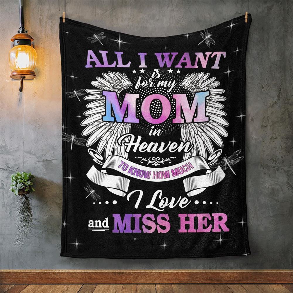 Mother's Day Blanket For Mom Memorial Blanket All I Want Is For My Mom In Heaven Know I Love And Miss Her Blanket, Blankets For Mothers Day