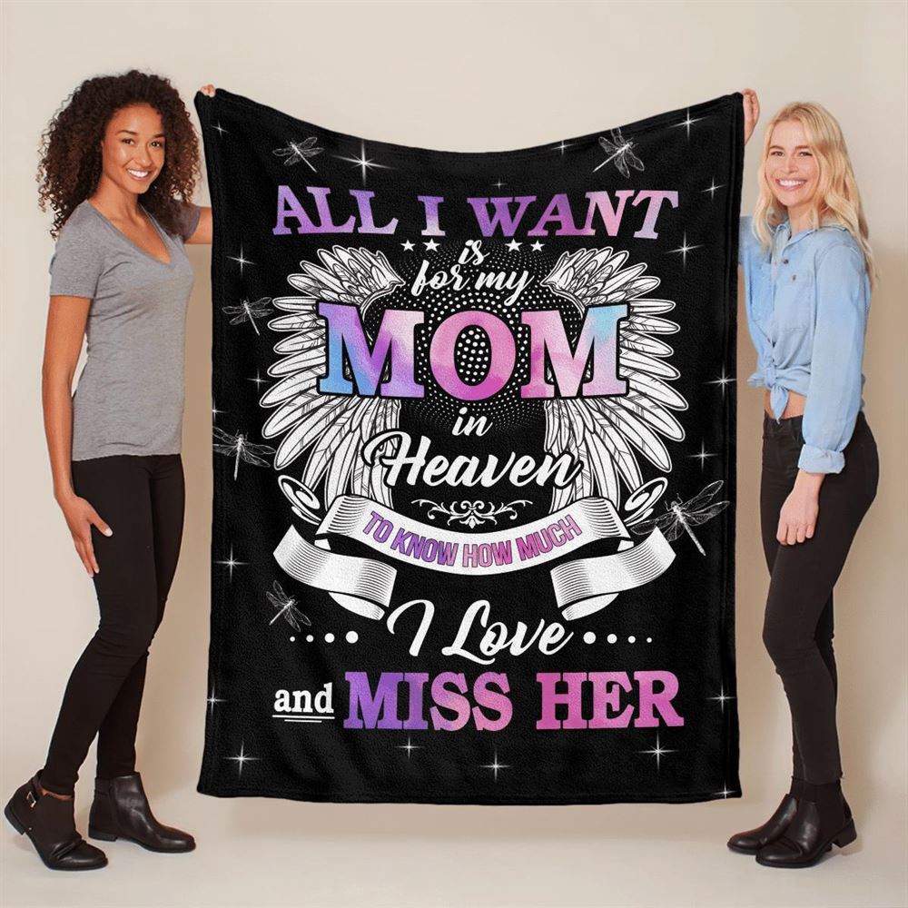 Mother's Day Blanket For Mom Memorial Blanket All I Want Is For My Mom In Heaven Know I Love And Miss Her Blanket, Blankets For Mothers Day