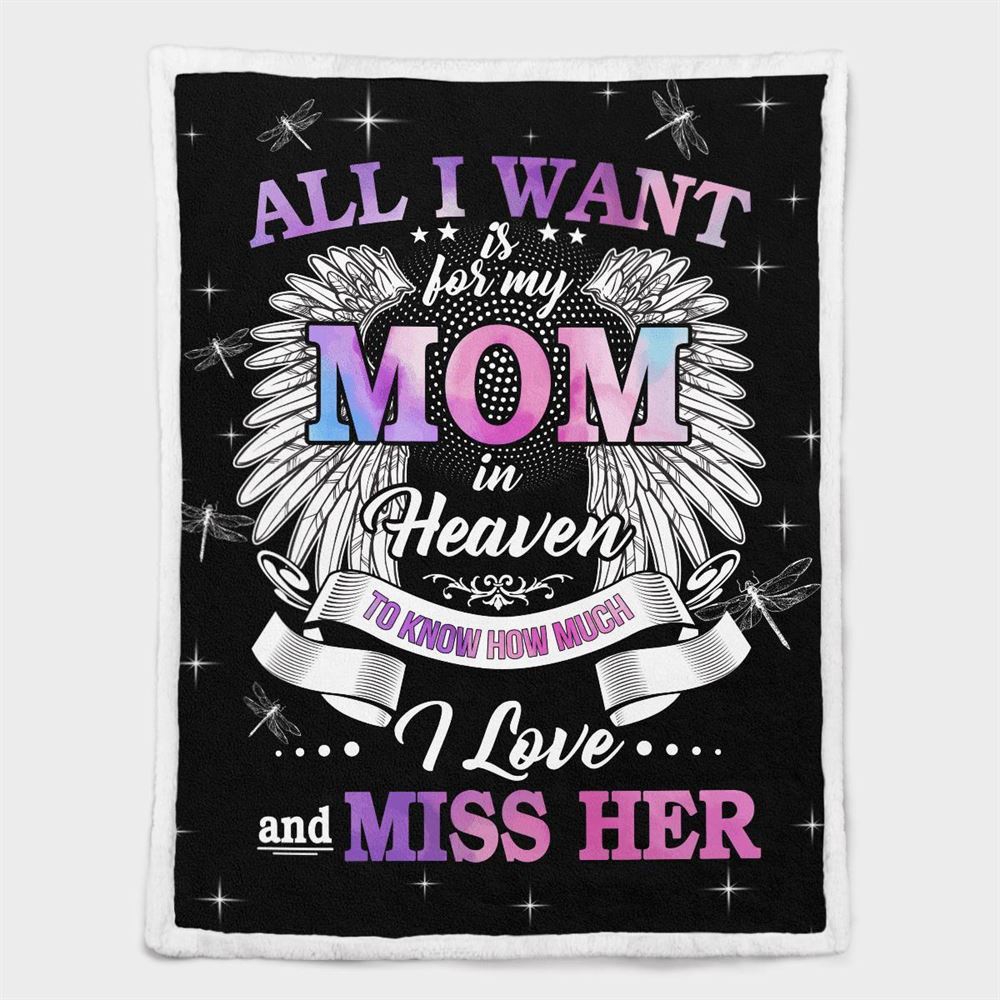 Mother's Day Blanket For Mom Memorial Blanket All I Want Is For My Mom In Heaven Know I Love And Miss Her Blanket, Blankets For Mothers Day