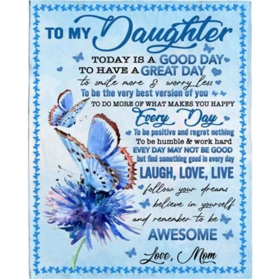 To Daughter Today Good Day Smile More Worry Less Laugh Love Live Awesome Gift From Mom Dad Butterfly Fleece Blanket, Blankets For Mothers Day