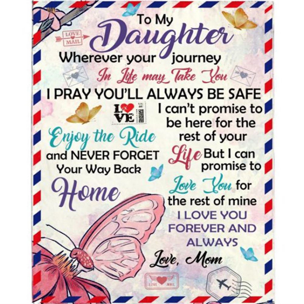 To Daughter Your Journey In Life Take You I Pray You Safe Love Forever Butterfly Letter Gift From Mom Dad Blanket, Blankets For Mothers Day