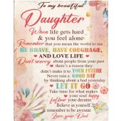 To My Daughter Be Brave Have Courage I Love You Gift Idea From Dad Flower Blanket Blankets For Mothers Day 1 Mjtbog.jpg - demo10