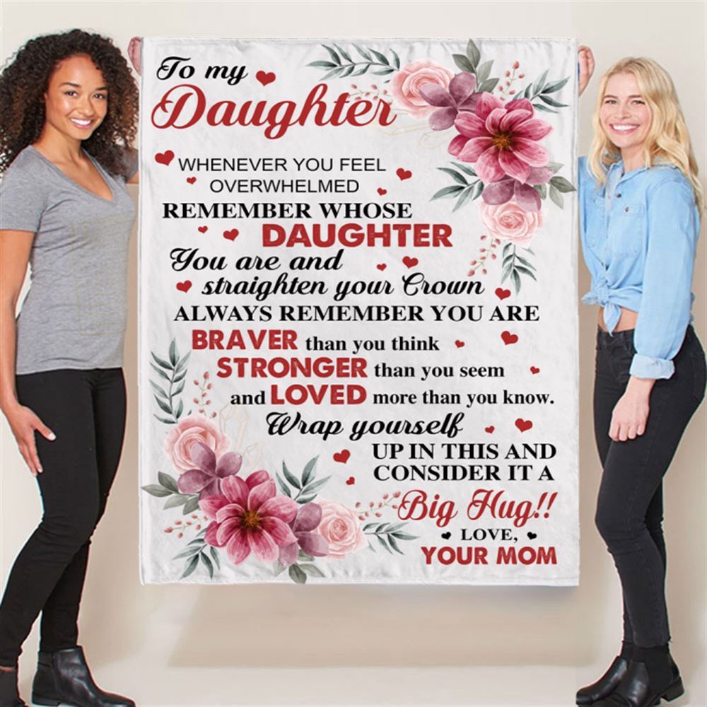 To My Daughter Braver Stronger Big Hug Mom Love You Gift Ideas Blanket, Blankets For Mothers Day