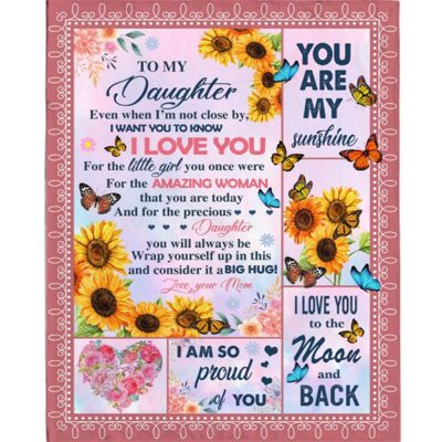 To My Daughter I Love Proud You Sunshine Wrap Yourself Up Big Hug Gift From Mom Butterfly Sunflower Fleece Blanket, Blankets For Mothers Day