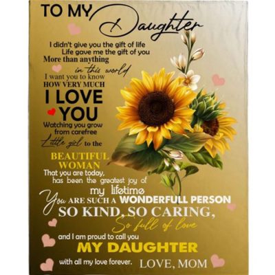 To My Daughter I Love You A Wonderful Person Kind Caring Sunflower Gift From Mom Fleece Blanket, Blankets For Mothers Day