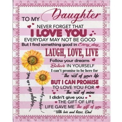 To My Daughter I Love You Rest Of Life Laugh Love Live Sunflower Gift From Dad Fleece Blanket, Blankets For Mothers Day