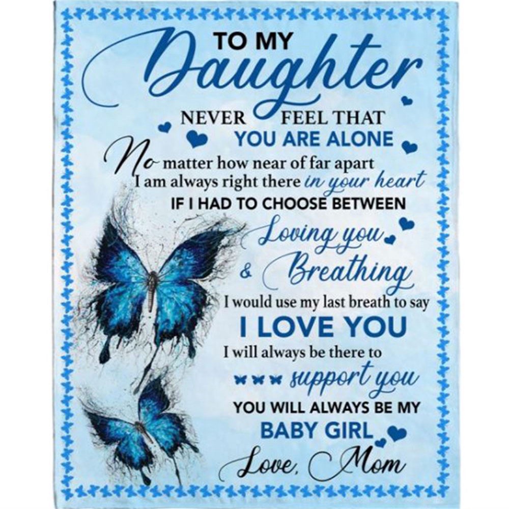 To My Daughter Never Feel Alone I Love You Support Butterfly Gift From Mom Dad To Baby Girl Fleece Blanket, Blankets For Mothers Day