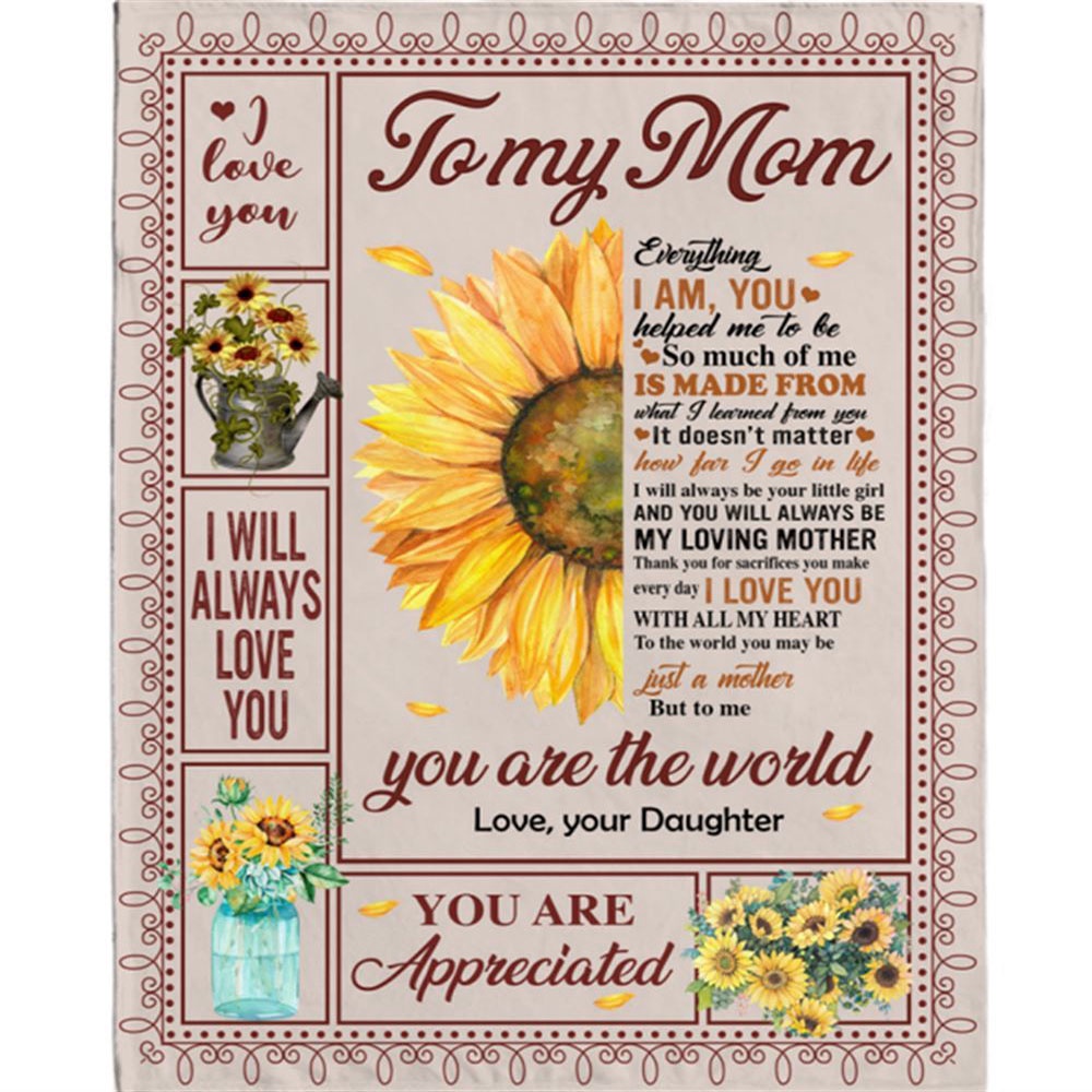 To My Mom I Love You Are Appreciated Sunflower Gift From Daughter World Blanket, Blankets For Mothers Day To My Mom I Love You Are Appreciated Sunflower Gift From Daughter World Blanket, Blankets For Mothers Day