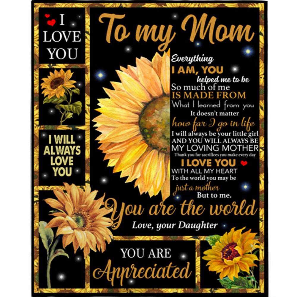 To My Mom I Love You You Are The World Appreciated Mothers Day Gift From Daughter For Women Sunflower Lover Blanket, Blankets For Mothers Day To My Mom I Love You You Are The World Appreciated Mothers Day Gift From Daughter For Women Sunflower Lover Blanket, Blankets For Mothers Day