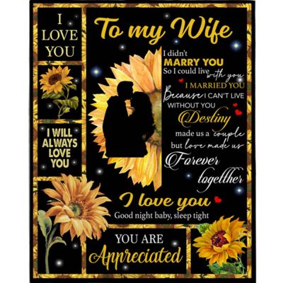 To My Wife I Love You Can't Live Without You Love Made Us Forever Together Sunflower Funny Fleece Blanket, Blankets For Mothers Day