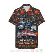 Trucker Weve Got A Long Way To Go And A Short Time To Get There Hawaiian Shirt 1.jpg - demo10