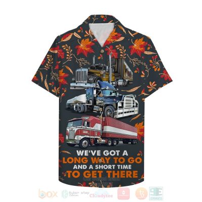 Trucker We?Ve Got A Long Way To Go And A Short Time To Get There Hawaiian Shirt - Hot Sale 2025
