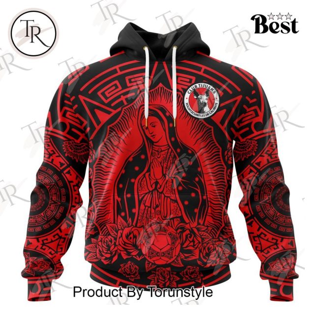 LIGA MX Club Tijuana Special Our Lady Of Guadalupe Design Hoodie - soulcals.com