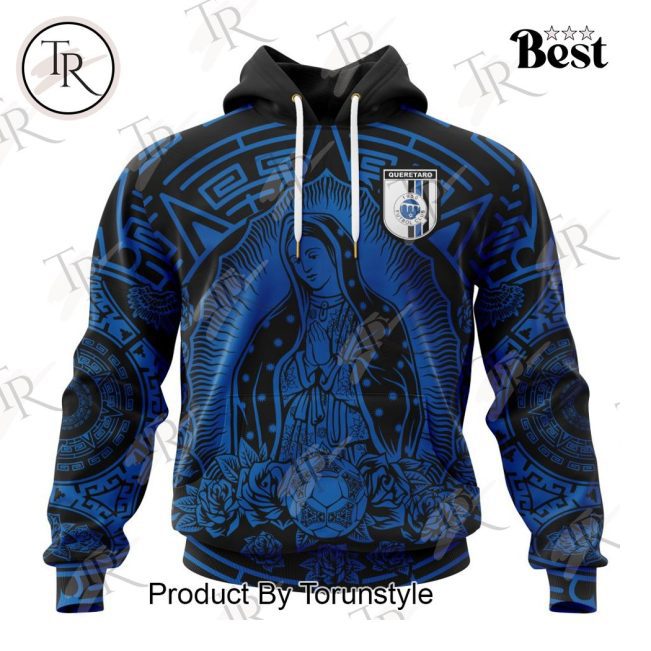 LIGA MX Queretaro F.C Special Our Lady Of Guadalupe Design Hoodie - soulcals.com