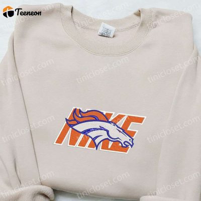 Denver Broncos x Nike Embroidered Shirt & Hoodie Top NFL Sports Gift Ideas| soulcals.com
