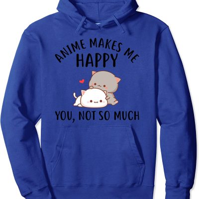 Anime Lover - Anime Makes Me Happy You Not So Much Pullover Hoodie