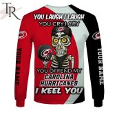 Personalized Nhl Carolina Hurricanes You Laugh I Laugh You Cry I Cry Hoodie 8 Oi3pv.jpg - demo10