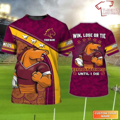 Brisbane Broncos T-Shirt Hoodie Zipper Hoodie for men and women Win Lose Or Tie Broncos Until I Die Personalized Name