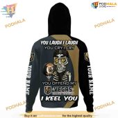 Custom You Laugh I Laugh You Cry I Cry Nhl Vegas Golden Knights Hoodie 3d 3.jpg - demo10