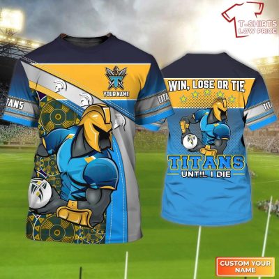 Gold Coast Titans T-Shirt Hoodie Zipper Hoodie for men and women Win Lose Or Tie Titans Until I Die Personalized Name