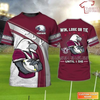 Manly Warringah Sea Eagles T-Shirt Hoodie Zipper Hoodie for men and women Win Lose Or Tie Sea Eagles Until I Die Personalized Name