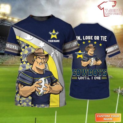 North Queensland Cowboys Win Lose Or Tie Cowboys Until I Die Personalized Name 3D