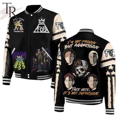 Fall Out Boy I'm Not Passive But Aggressive Take Note It's Not Impressive Baseball Jacket