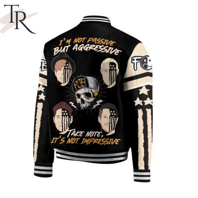 Fall Out Boy I'm Not Passive But Aggressive Take Note It's Not Impressive Baseball Jacket