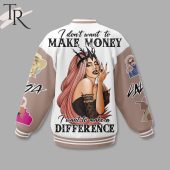 Lady Gaga I Dont Want To Make Money I Want To Make A Difference Baseball Jacket 3 Nblbw.jpg - demo10