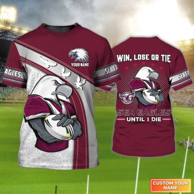 Manly Warringah Sea Eagles T-Shirt Win, Lose Or Tie Sea Eagles Until I Die Personalized Name 3D Tshirt Gift For Nrl Fan Tad 03