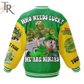 Ninja Turtles Who Needs Luck We Are Ninjas Happy St Patricks Day Baseball Jacket 3 Eaadq.jpg - demo10