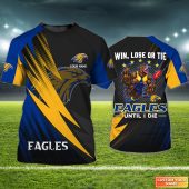 West Coast Eagles | Win, Lose Or Tie Eagles Until I Die Personalized Name 3D Tshirt Tad 02