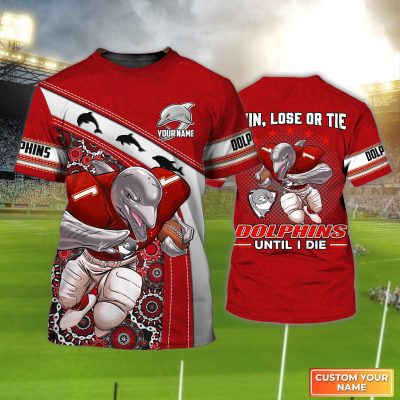 Win, Lose Or Tie Dolphins Until I Die Personalized Name 3D Tshirt Gift For Nrl Fan Tad 01