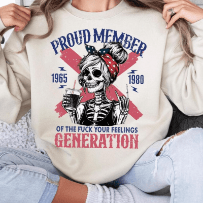 Proud Member Gen X ,Proud Member Of The F*ck Your Feelings Generation Shirt Funny  4th Of July shirt
