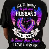 All is want is for my husband in heaven to know how much i love and miss him