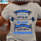 I can wipe the tears from my eyes - My husband in heaven, married couple T-shirt, the pain in heart