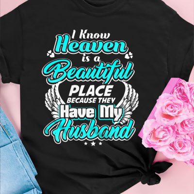 I know heaven is a beautiful place because they have my husband - Husband's wings, husband in heaven