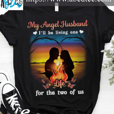 My angel husband I'll be living one life for the two of us - Husband in heaven, husband and wife